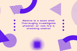 Mistino is a scam site! Thoroughly investigate whether or not it's a cheating casino!