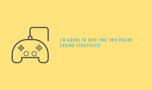 I'm going to give you two online casino strategies!