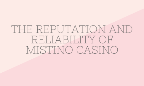 The reputation and reliability of Mistino Casino